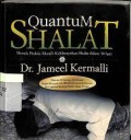Quantum shalat : metode praktis meraih kekhusyukan shalat dalam 30 hari